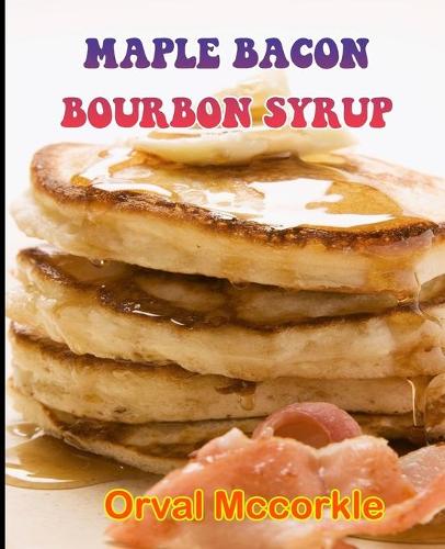 Maple Bacon Bourbon Syrup