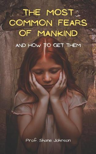 The Most Common Fears of Mankind And How To Get Them