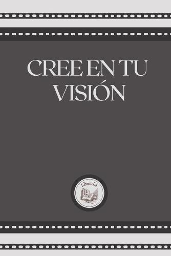 Cree En Tu Vision