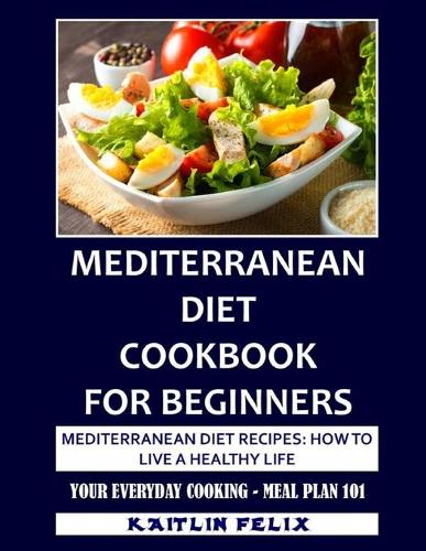 Mediterranean Diet Cookbook For Beginners