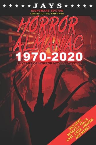 Jays Horror Almanac 1970-2020 [NIGHTMARE EDITION LIMITED TO 1,000 PRINT RUN] 50 Years of Horror Movie Statistics Book (Includes Budgets, Facts, Cast, Crew, Awards & More)