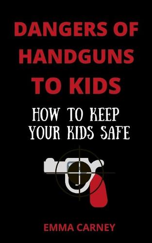 Dangers of Handguns to Kids