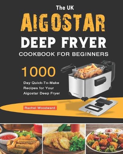 The UK Aigostar Deep Fryer Cookbook For Beginners