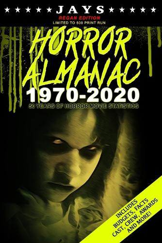 Jays Horror Almanac 1970-2020 [REGAN EDITION LIMITED TO 1,000 PRINT RUN] 50 Years of Horror Movie Statistics Book (Includes Budgets, Facts, Cast, Crew, Awards & More)