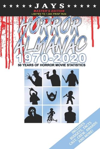 Jays Horror Almanac 1970-2020 [MASTER'S EDITION - LIMITED TO 1,000 PRINT RUN] 50 Years of Horror Movie Statistics Book (Includes Budgets, Facts, Cast, Crew, Awards & More)