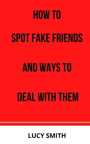 How to Spot Fake Friends and Ways to Deal with Them