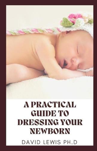 A practical guide To Dressing Your Newborn