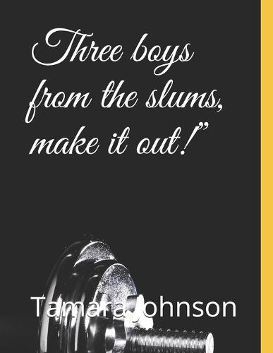 Three boys from the slums, make it out!"