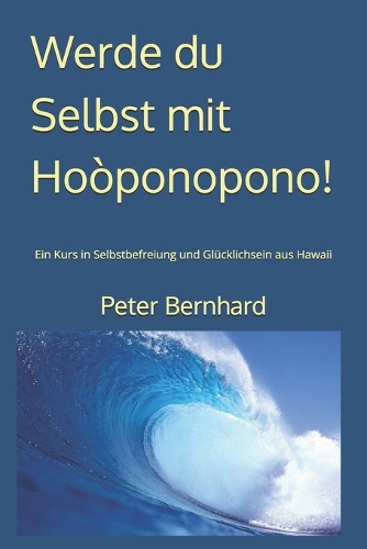 Werde du Selbst mit Hoòponopono!