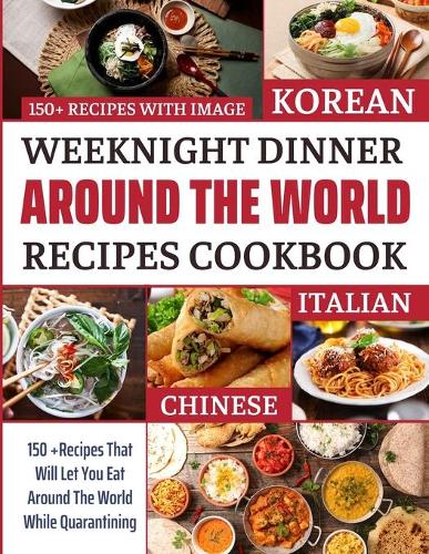 Weeknight Dinner Around the World Recipes Cookbook