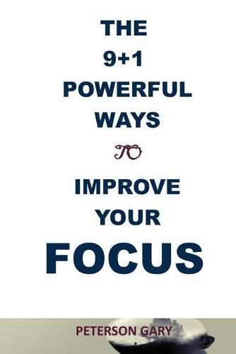 The 9+1 Powerful Ways to Improve Your Focus
