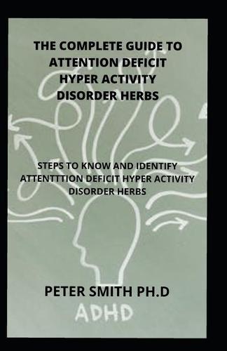 The Complete Guide To Attention Deficit Hyper Activity Disorder Herbs