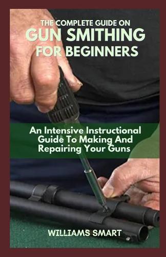 The Complete Guide on Gun Smithing for Beginners