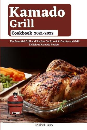 Kamado Grill Cookbook 2021-2022