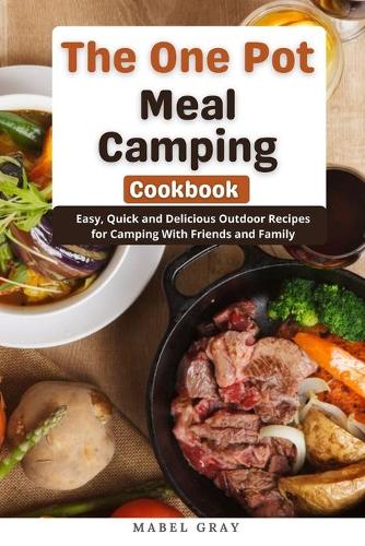The One Pot Meal Camping Cookbook