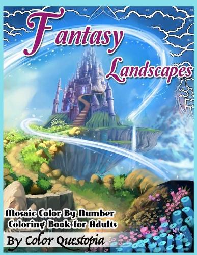 Fantasy Landscapes - Mosaic Color By Numbers Coloring Book For Adults by  Color Questopia