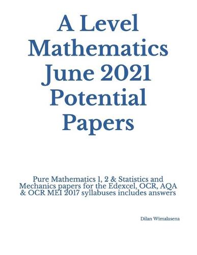 A Level Mathematics June 2021 Potential Papers