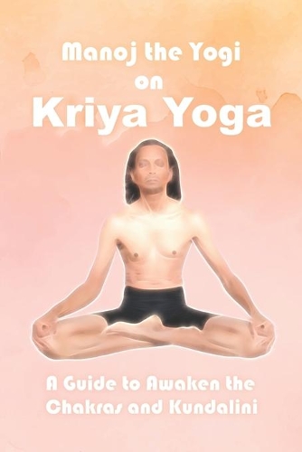 Manoj the Yogi on Kriya Yoga