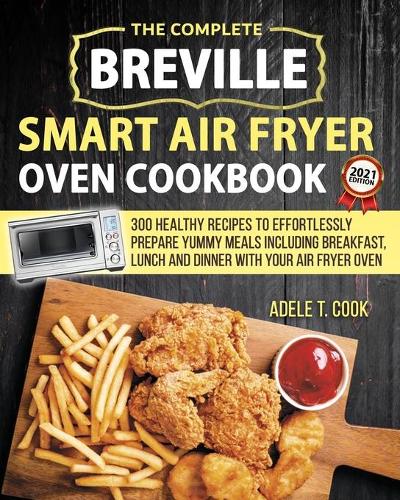 Breville Smart Air Fryer Oven Cookbook 2021