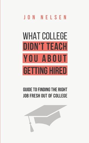 What College Didn't Teach You About Getting Hired
