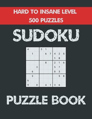 Sudoku Puzzle Book Hard to Insane level 500 Puzzles