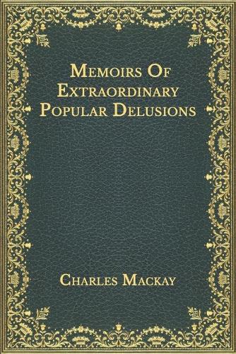 Memoirs Of Extraordinary Popular Delusions