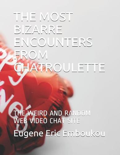 The Most Bizarre Encounters from Chatroulette