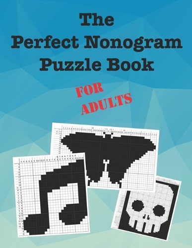 The Perfect Nonogram Puzzle Book For Adults
