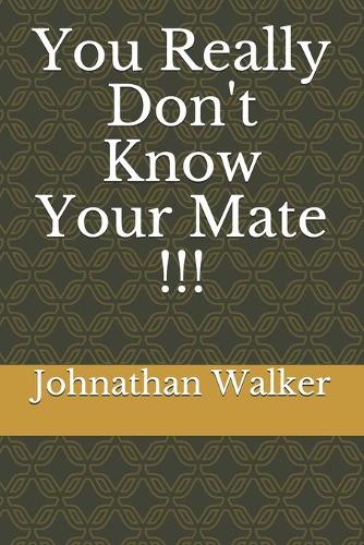 You Really Don't Know Your Mate !!!