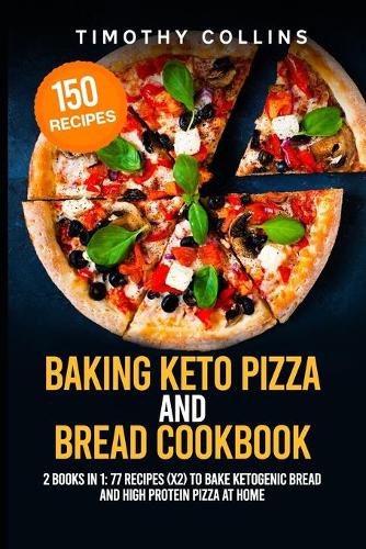 Baking Keto Pizza And Bread Cookbook