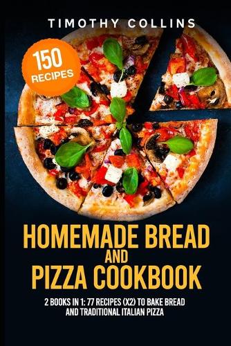 Homemade Bread and Pizza Cookbook