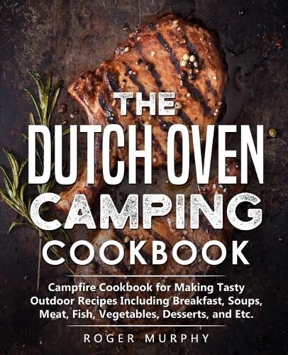 The Dutch Oven Camping Cookbook
