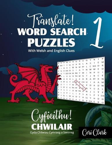 Translate! Word Search Puzzles With Welsh and English Clues/ Cyfieithu! Chwilair Gyda Chliwiau Cymraeg a Saesneg