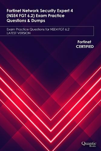 Fortinet Network Security Expert 4 (NSE4 FGT 6.2) Exam Practice Questions & Dumps