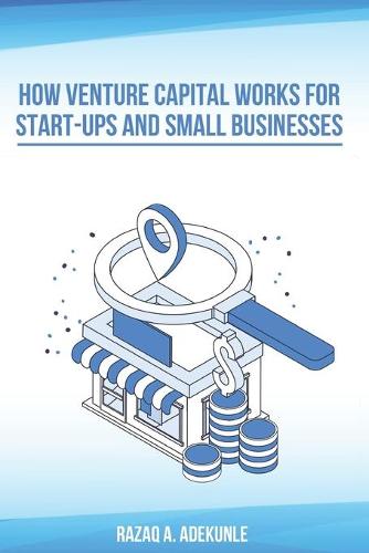 How Venture Capital Works for Start-Ups And Small Businesses