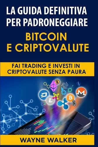 La Guida Definitiva Per Padroneggiare Bitcoin E Criptovalute