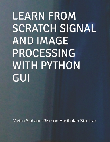 Learn from Scratch Signal and Image Processing with Python GUI