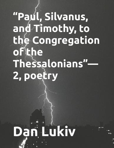 "Paul, Silvanus, and Timothy, to the Congregation of the Thessalonians"-2, poetry