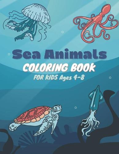Sea Animals Coloring Book For Kids Ages 4-8