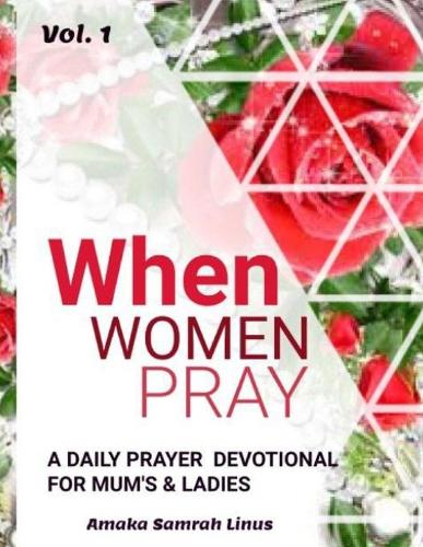 WHEN WOMEN PRAY - A Daily Devotional for Mum's & Ladies