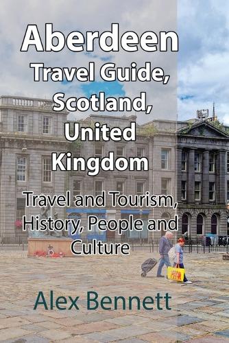 Aberdeen Travel Guide, Scotland, United Kingdom