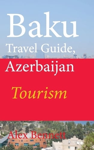 Baku Travel Guide, Azerbaijan