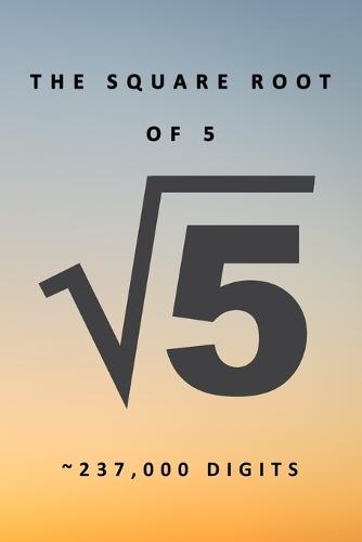 The Square Root of 5 √5 237,000 Digits