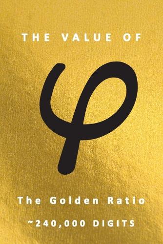 The Value of φ The Golden Ratio 240,000 Digits