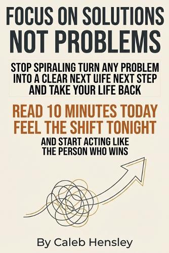 Focus on Solutions Not Problems