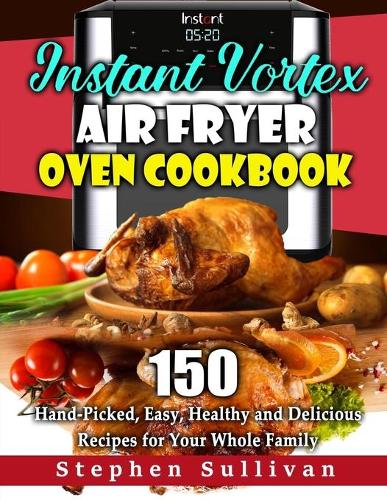 Instant Vortex Air Fryer Oven Cookbook
