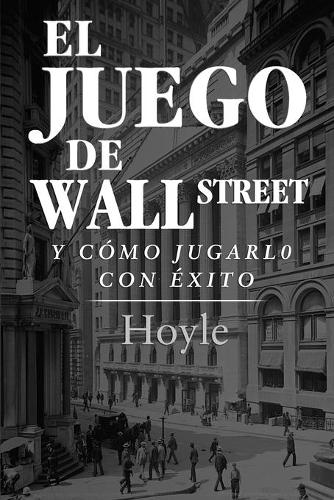 El Juego de Wall Street, y Cómo Jugarlo con Éxito