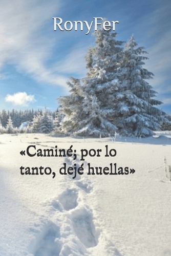 Caminé; por lo tanto dejé huellas