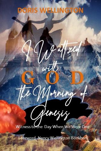 I Waltzed with God the Morning of Genesis