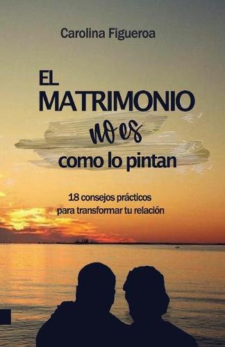 EL MATRIMONIO no es como lo pintan. (Spanish Edition)